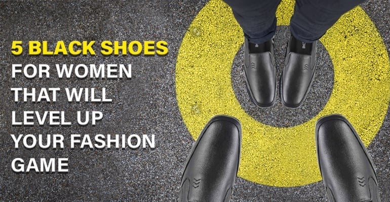 5 Black Shoes for Women That Will Level Up Your Fashion Game | Biofoot
