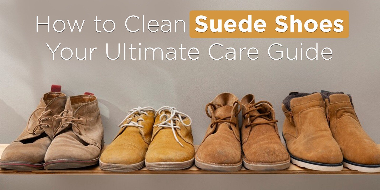 How to Clean Suede Shoes: Your Ultimate Care Guide | Biofoot