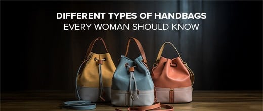 Different Types of Handbags Every Woman Should Know | Biofoot